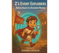 Z's Event Explorers: Adventure in Ancient Rome: An Educational Storybook For Kids Filled With Ancient Roman History & Facts