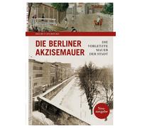 Zschocke Helmut Die Berliner Akzisemauer: Die vorletzte Mauer der St (Tascabile)