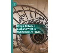 Zsolt Czigányik Utopia Between East and West in Hungarian Literature (Tascabile)