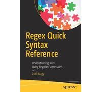 Zsolt Nagy Regex Quick Syntax Reference (Tascabile)