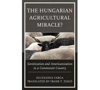 Zsuzsanna Varga The Hungarian Agricultural Miracle? (Tascabile)