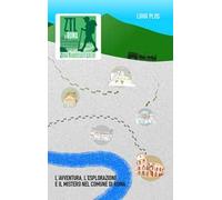 ZTL a Roma. Zona Traversate Libere. L'avventura, l'esplorazione e il mistero nel Comune di Roma