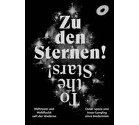 Zu den Sternen! Weltraum und Weltflucht seit der Moderne To The Stars! Outer Space and Inner Longing since Modernism: Ausst. Kat. Arp Museum Bahnhof Rolandseck