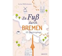 Zu Fuß durch Bremen: 12 Spaziergänge