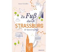 Zu Fuß durch Straßburg: 12 Spaziergänge