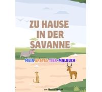 Zu Hause in der Savanne - Mein erstes Tier-Malbuch: 15 Ausmalbilder & spannende Fakten zu Tieren aus der Savanne für Kinder ab 2 Jahren