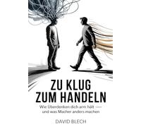 Zu klug zum Handeln: Wie Überdenken dich arm hält - und was Macher anders machen