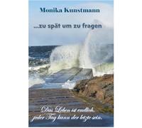 ... zu spät um zu fragen: Das Leben ist endlich, jeder Tag kann der letzte sein.