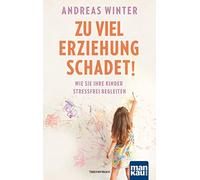 Zu viel Erziehung schadet!: Wie Sie Ihre Kinder stressfrei begleiten: 8