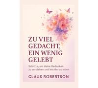 ZU VIEL GEDACHT, EIN WENIG GELEBT: Schritte, um deine Gedanken zu verstehen und leichter zu leben.: 3