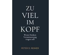 Zu viel im Kopf: Wenn Denken Verantwortung tragen soll