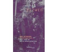 Zu zweit: Irina Antonowna Schostakowitsch - Mein Leben mit Dmitri Schostakowitsch
