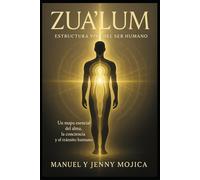 ZUA’LUM: Estructura viva del ser humano: Un mapa vibracional del alma, la conciencia y el despertar humano