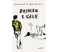 Zucchero e sale - Bonfiglioli Benedetta