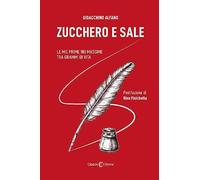 Zucchero e sale. Le mie prime 100 massime tra grammi di vita