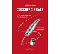 Zucchero e sale. Le mie prime 100 massime tra grammi di vita