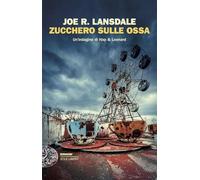 Zucchero sulle ossa. Un'indagine di Hap & Leonard