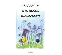 Zuccotto e il bosco incantato. Ediz. illustrata