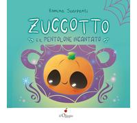 Zuccotto. E il pentolone incantato. Ediz. a colori