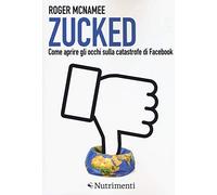 Zucked. Come aprire gli occhi sulla catastrofe di Facebook