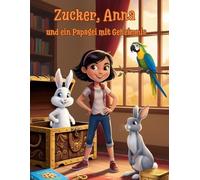 Zucker, Anna und ein Papagei mit Geheimnis: 3