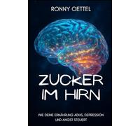 Zucker im Hirn: Wie deine Ernährung ADHS, Depression und Angst steuert