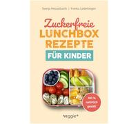 Zuckerfreie Lunchbox-Rezepte für Kinder: Gesunde Brotbox-Ideen ohne Industriezucker für Kinder ab 3 Jahre (Das große Kochbuch mit 60 nährstoffreichen Rezepten, die dein Kind lieben wird!)