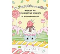 Zuckersüße Auszeit - Malbuch mit Süßigkeiten & Desserts für Teenager & Erwachsene: 30 süße kawaii Ausmalbilder | inkl. Bonus-Punkt-zu-Punkt-Seiten | Perfekt zum Entspannen