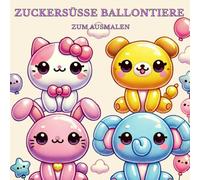 Zuckersüsse Ballontiere, Ausmalbuch über Tiere in Ballonformen: Tiere aus Ballon, Löwe, Delfin, Hund, Malbuch, Ausmalbuch
