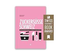 Zuckersüsse Schweiz: Eine kulinarische Reise in 45 Desserts