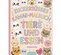 Zuckersüsses Kawaii Malbuch: Tiere und Essen