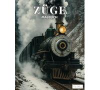 Züge Malbuch: 60 Ausmalbilder mit historischen und modernen Lokomotiven, Eisenbahnszenen und Waggons - kreative Vorlagen zum Entspannen, Stressabbau ... der Fantasie für Jugendliche und Erwachsene