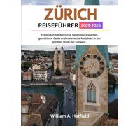 ZÜRICH REISEFÜHRER 2025-2026: Entdecken Sie ikonische Sehenswürdigkeiten, gemütliche Cafés und malerische Ausblicke in der größten Stadt der Schweiz.,