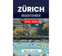 ZÜRICH REISEFÜHRER 2025-2026: Top-Sehenswürdigkeiten, sehenswerte Ziele und hilfreiche Tipps