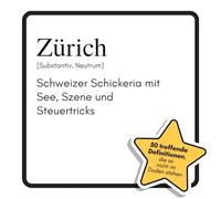 Zürich: Schweizer Schickeria mit See, Szene und Steuertricks. Das lustige Geschenkbuch für Mann, Frau, Kollege, Freund zu Geburtstag, Weihnachten