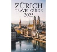 Zürich Travel Guide 2025: Expert Tips, Local Secrets, Smart Travel Strategies & Unmissable Seasonal Itineraries for the Modern Explorer