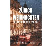 Zürich Weihnachten Reiseführer 2025: Entdecken Sie die besten Weihnachtsmärkte, lokales Essen, malerische Tagesausflüge, Eislaufplätze und warme Wintererlebnisse in der Schweiz