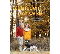 Zufrieden alt werden: Von der Freiheit, alt sein zu dürfen