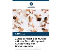Zufriedenheit der Nutzer mit der Gestaltung und Ausstattung von Wickelräumen: in Einkaufszentren im Klang Valley, Malaysia