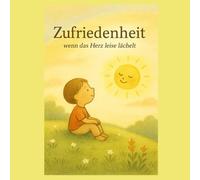 Zufriedenheit - Wenn es sich innen ruhig anfühlt: Ein einfühlsames Kinderbuch über Dankbarkeit, innere Ruhe und genug sein
