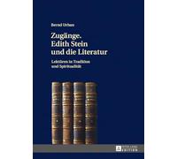 Zugaenge: Edith Stein Und Die Literatur; Lektueren in Tradition Und Spiritualitaet