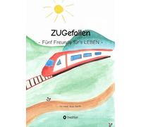 ZUGefallen - 5 Freunde für`s LEBEN
