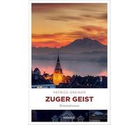 Zuger Geist: Ein prächtiges Anwesen am Zugersee, ein schillernder Milliardär und eine dunkle Vergangenheit: Der 2. Fall für Bernet und Godel - Kriminalroman