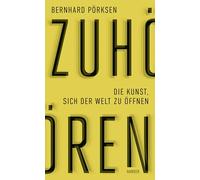 Zuhören: Die Kunst, sich der Welt zu öffnen