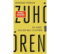 Zuhören: Die Kunst, sich der Welt zu öffnen