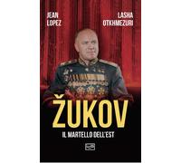 Zukov. Il martello dell'Est - Lopez Jean, Otkhmezuri Lasha