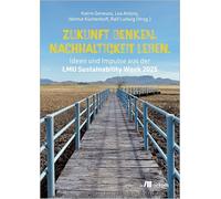 Zukunft denken. Nachhaltigkeit leben.: Ideen und Impulse aus der LMU Sustainability Week 2025