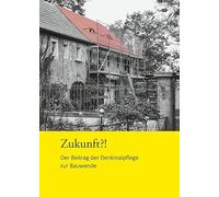 Zukunft?!: Der Beitrag der Denkmalpflege zur Bauwende. Konferenzband zur Fachtagung 2024
