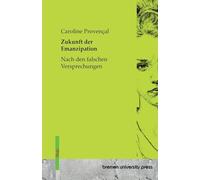 Zukunft der Emanzipation: Nach den falschen Versprechungen