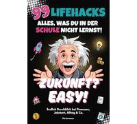 Zukunft? Easy! 99 Lifehacks - Alles, was du in der Schule nicht lernst! Endlich Durchblick bei Finanzen, Jobstart, Alltag & Co.: Das perfekte Geschenk für junge Erwachsene (16-25 Jahre)